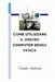 Come utilizzare il vostro computer senza fatica by Claudio Andreano