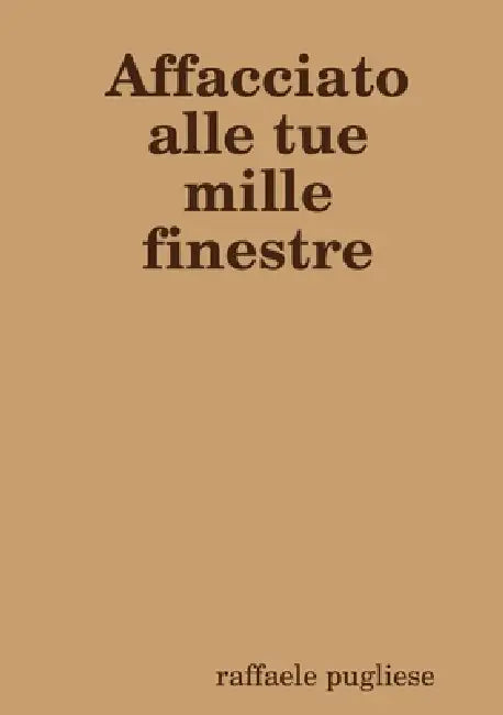 Affacciato alle tue mille finestre by Raffaele Pugliese