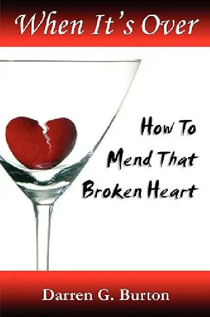 When It's Over: How To Mend That Broken Heart by Darren G. Burton