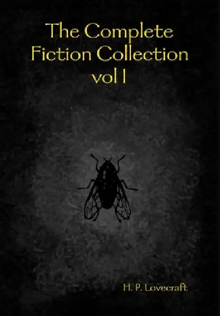 The Complete Fiction Collection vol I by H. P. Lovecraft