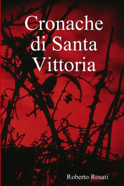 Cronache di Santa Vittoria by Roberto Rosati