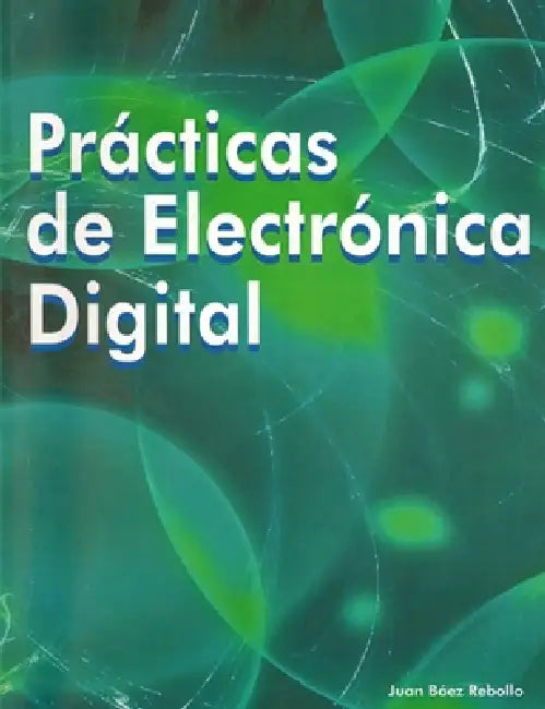 Prácticas de Electrónica Digital by Juan Baez Rebollo