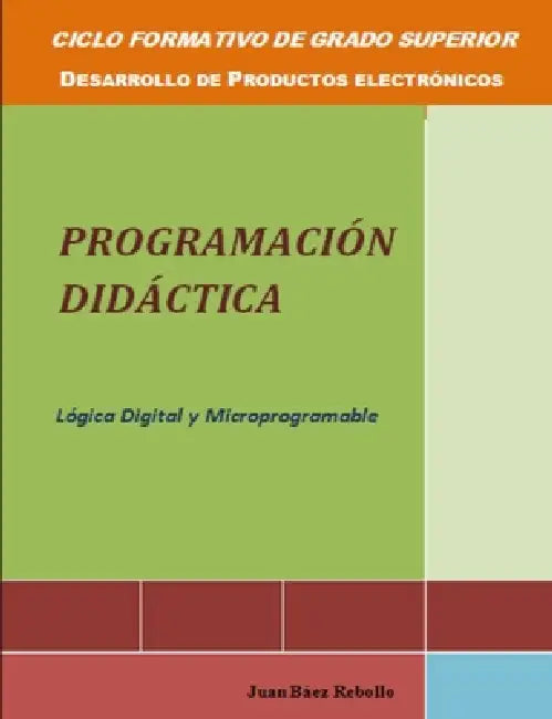 Programacion didactica Lógica digital y microprogramable by Juan Baez Rebollo