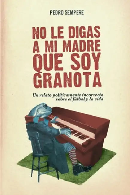 No le digas a mi madre que soy granota by Pedro Sempere