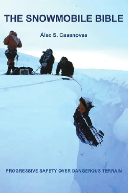 The Snowmobile Bible, progressive safety over dangerous terrain by Àlex S. Casanovas