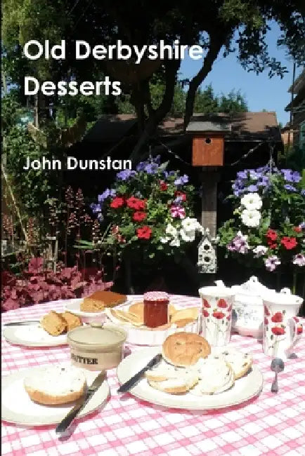 Old Derbyshire Desserts by John Dunstan