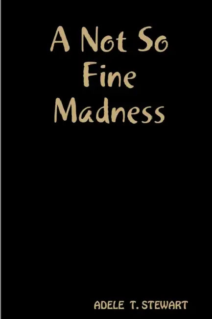 A Not So Fine Madness by Adele T. Stewart