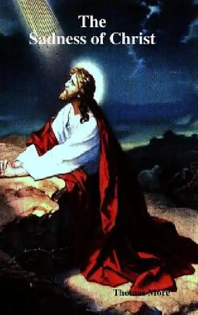 The Sadness of Christ by Thomas More