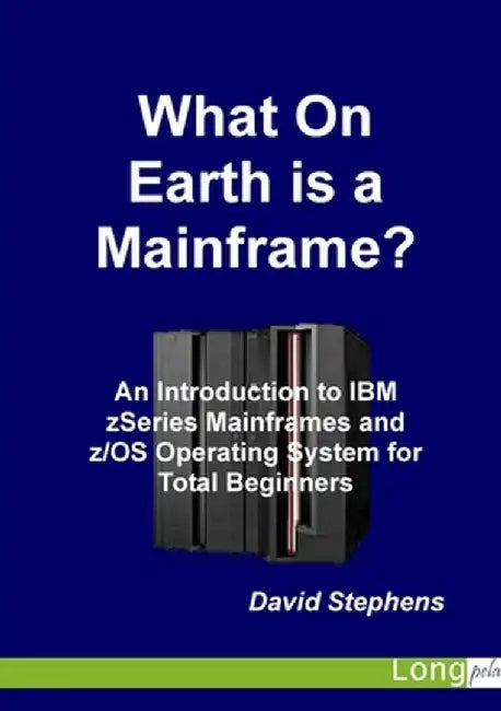What On Earth is a Mainframe? by Stephens David