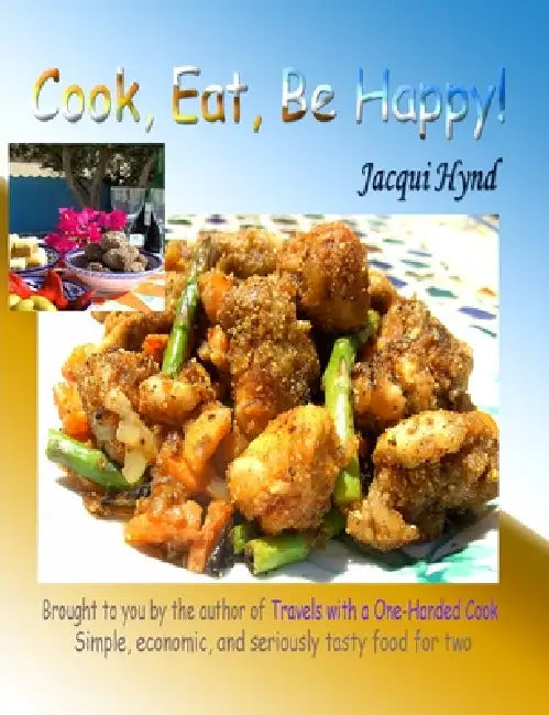Cook, Eat, Be Happy! by Jacqui Hynd