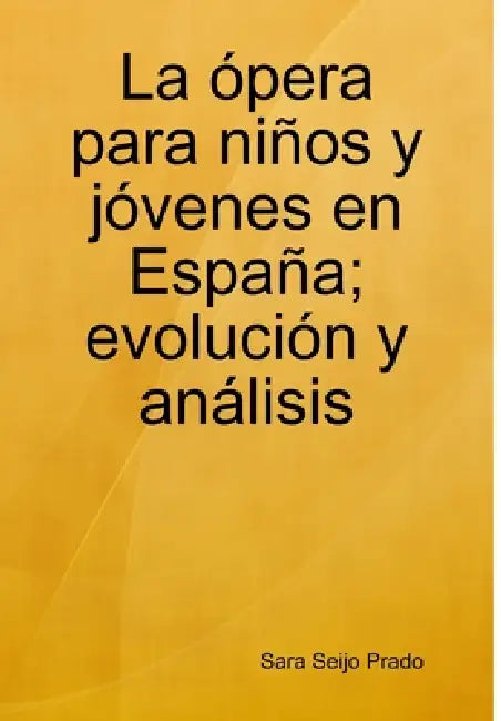 La ópera para niños y jóvenes en España; evolución y análisis by Sara Seijo Prado