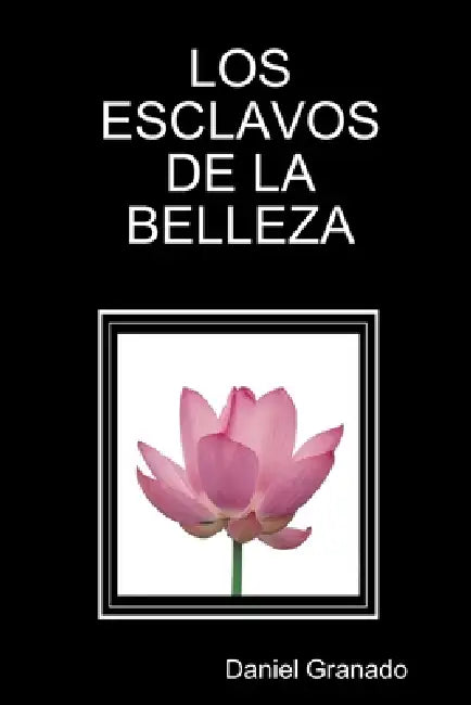 Los Esclavos De La Belleza by Daniel Granado