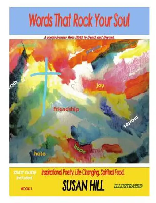 " Words That Rock Your Soul " A Poetic Journey from Birth to Death and Beyond by Susan Hill