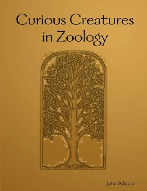 Curious Creatures in Zoology by John Ashton