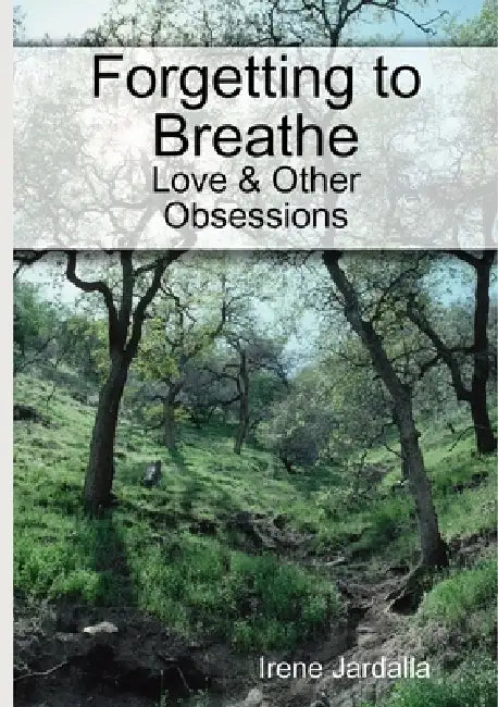 Forgetting to Breathe - Love & Other Obsessions by Irene Jardalla