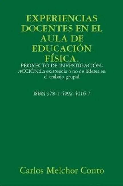 Experiencias Docentes En El Aula de Educación Física.Proyecto de Investigación-Acción: La existencia o no de líderes en el trabajo grupal by Carlos Melchor Couto