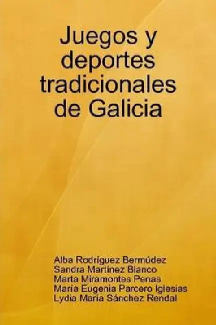 Juegos y deportes tradicionales de Galicia by Lydia María Sánchez Renal, María Eugenia Parcero Iglesias, Alba Rodríguez Bermúdez