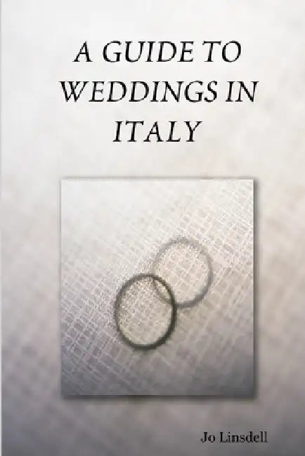 A Guide to Weddings in Italy by Jo Linsdell