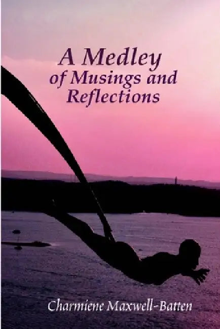 A Medley of Musings and Reflections by Charmiene Maxwell-Batten