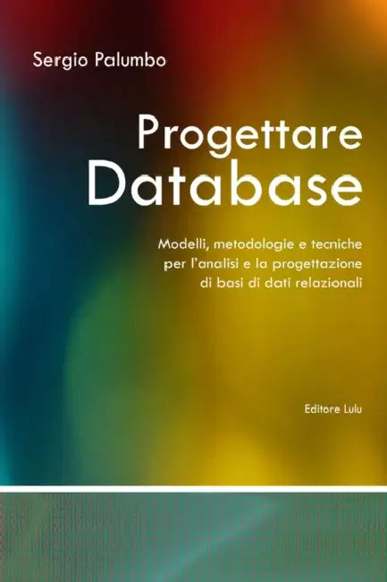 Progettare Database - Modelli, metodologie e tecniche per l'analisi e la progettazione di basi di dati relazionali by Sergio Palumbo