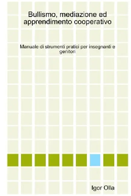 Bullismo, mediazione ed apprendimento cooperativo by Igor Olla