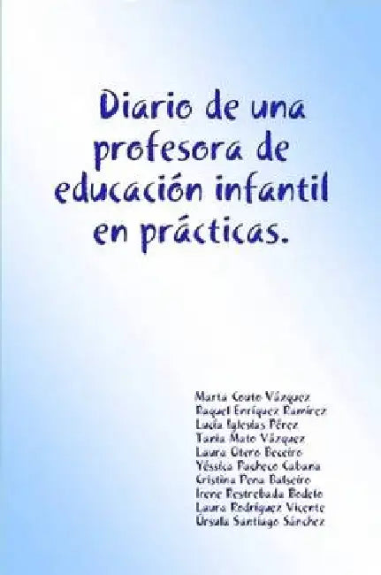 Diario de una profesora de educación infantil en prácticas . by Laura Otero Beceiro, Yéssica Pacheco Cabana, Cristina Pena Balseiro