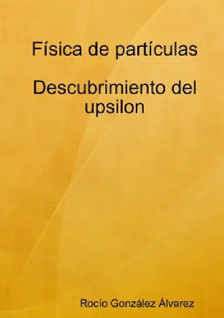 Física de partículas. Descubrimiento del upsilon by Rocío González Álvarez