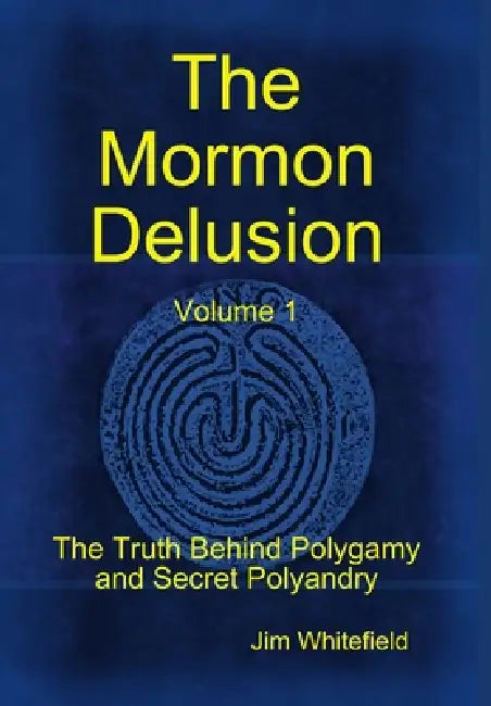 The Mormon Delusion. Volume 1. by Jim Whitefield