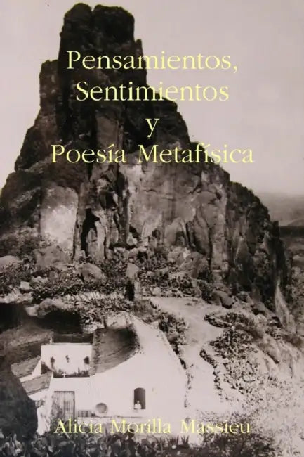 Pensamientos, Sentimientos y Poesía Metafísica by Alicia Morilla Massieu