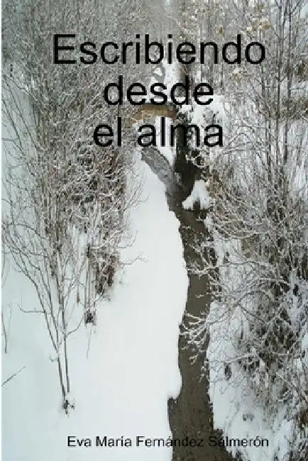 Escribiendo desde el alma by Eva María Fernández Salmerón