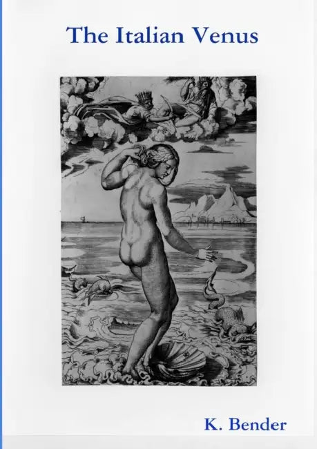 The Iconography of Venus - Vol. 1.1 The Italian Venus by K. Bender
