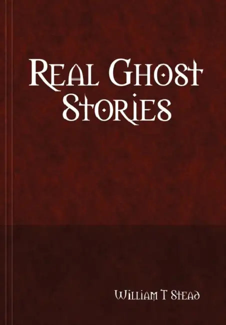 Real Ghost Stories by William T. Stead