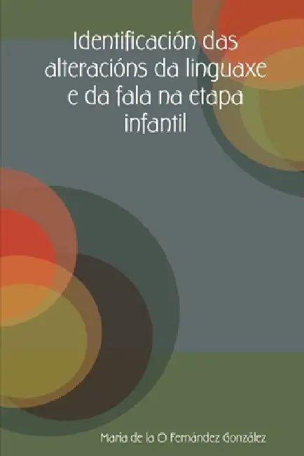 Identificación das alteracións da linguaxe e da fala na etapa infantil by María de la O. Fernández González