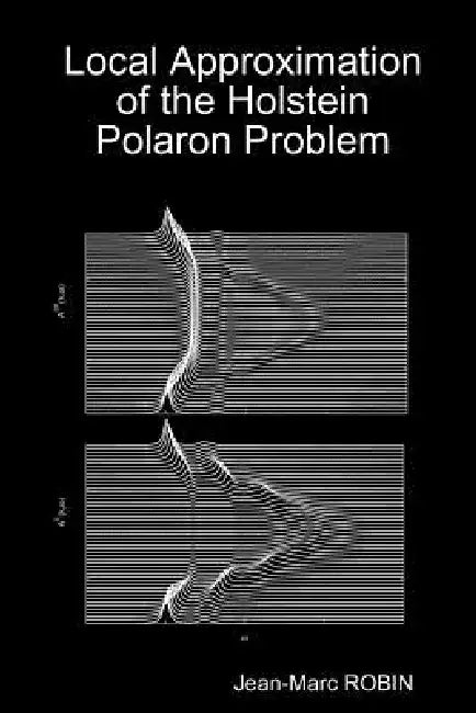 Local Approximation of the Holstein Polaron Problem by Jean-Marc Robin