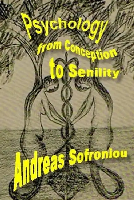 Psychology from Conception to Senility by Andreas Sofroniou