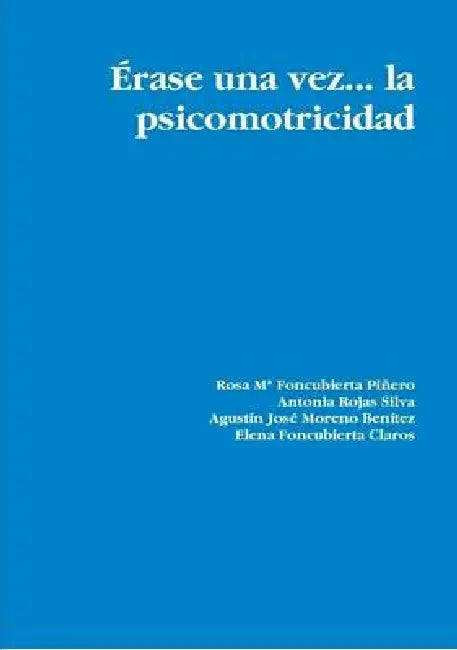 Érase una vez... la psicomotricidad by Rosa Ma Foncubierta Piñero, Antonia Rojas Silva, Agustín José Moreno Benítez