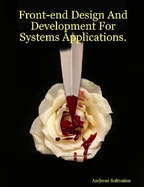 Front-end Design And Development For Systems Applications. by Andreas Sofroniou