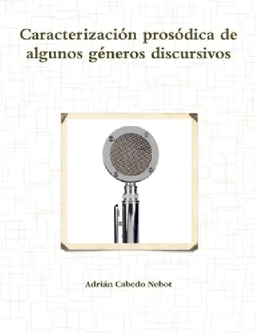Caracterizacion Prosodica De Algunos Generos Discursivos by Adrian Cabedo Nebot