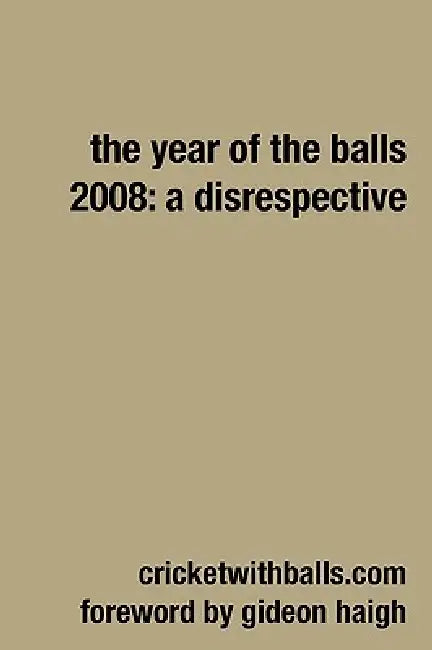 The Year Of The Balls 2008: A Disrespective by Jarrod Kimber