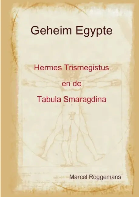 Geheim Egypte - HermesTrismegistus en de Tabula Smaragdina by Marcel Roggemans