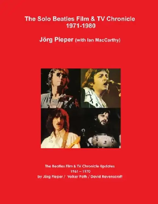 The Solo Beatles Film & TV Chronicle 1971-1980 by Jörg Pieper