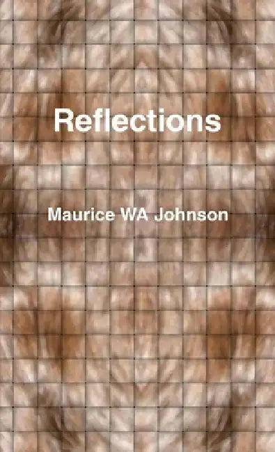 Reflections by Maurice Wa Johnson