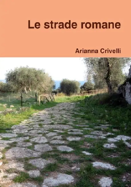 Le strade romane by Arianna Crivelli