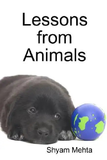 Lessons from Animals by Shyam Mehta