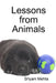 Lessons from Animals by Shyam Mehta