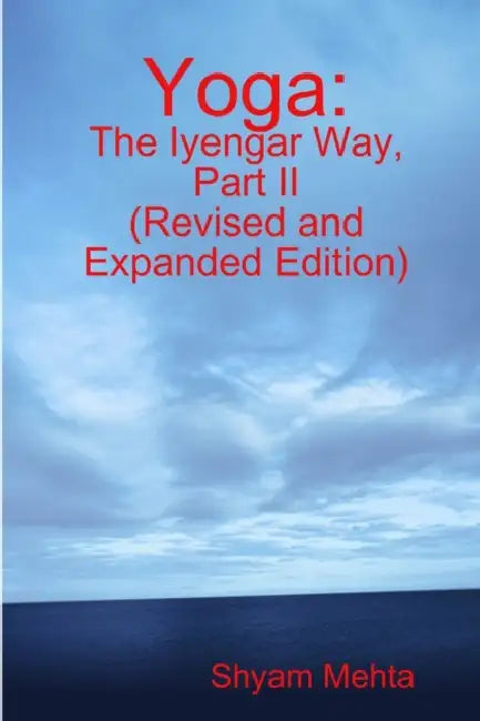 Yoga: The Iyengar Way, Part II by Shyam Mehta