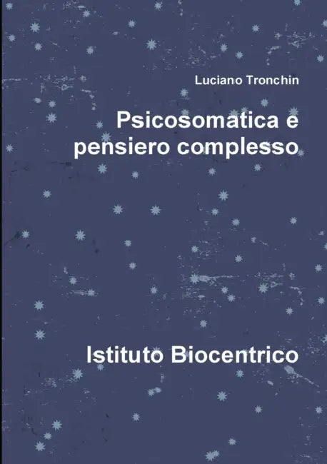 Psicosomatica e pensiero complesso by Luciano Tronchin
