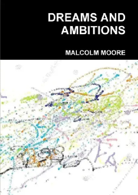 Dreams and Ambitions by Malcolm Moore