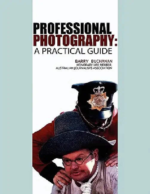 Professional Photography: A Practical Guide by Barry Buchanan