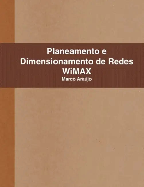 Planeamento e Dimensionamento de Redes WiMAX by Marco Araújo